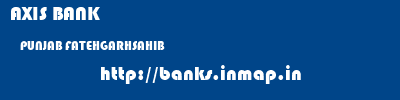 AXIS BANK  PUNJAB FATEHGARHSAHIB    banks information 
